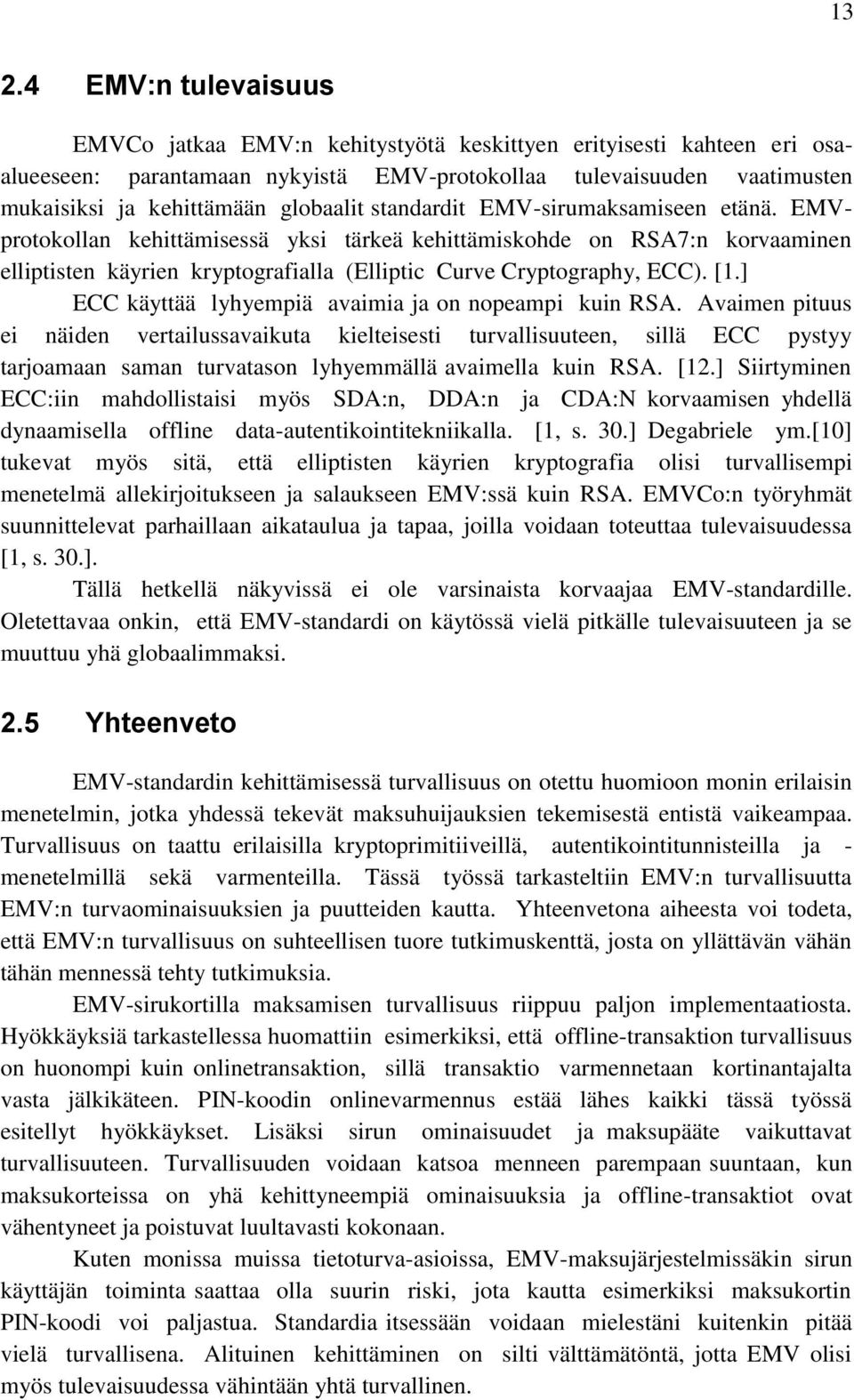 [1.] ECC käyttää lyhyempiä avaimia ja on nopeampi kuin RSA.