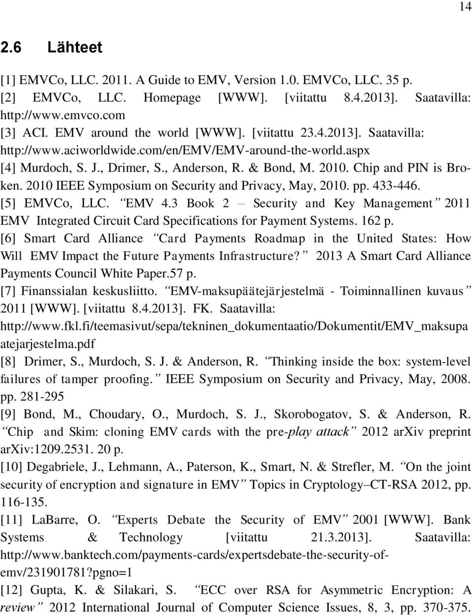 Chip and PIN is Broken. 2010 IEEE Symposium on Security and Privacy, May, 2010. pp. 433-446. [5] EMVCo, LLC. EMV 4.