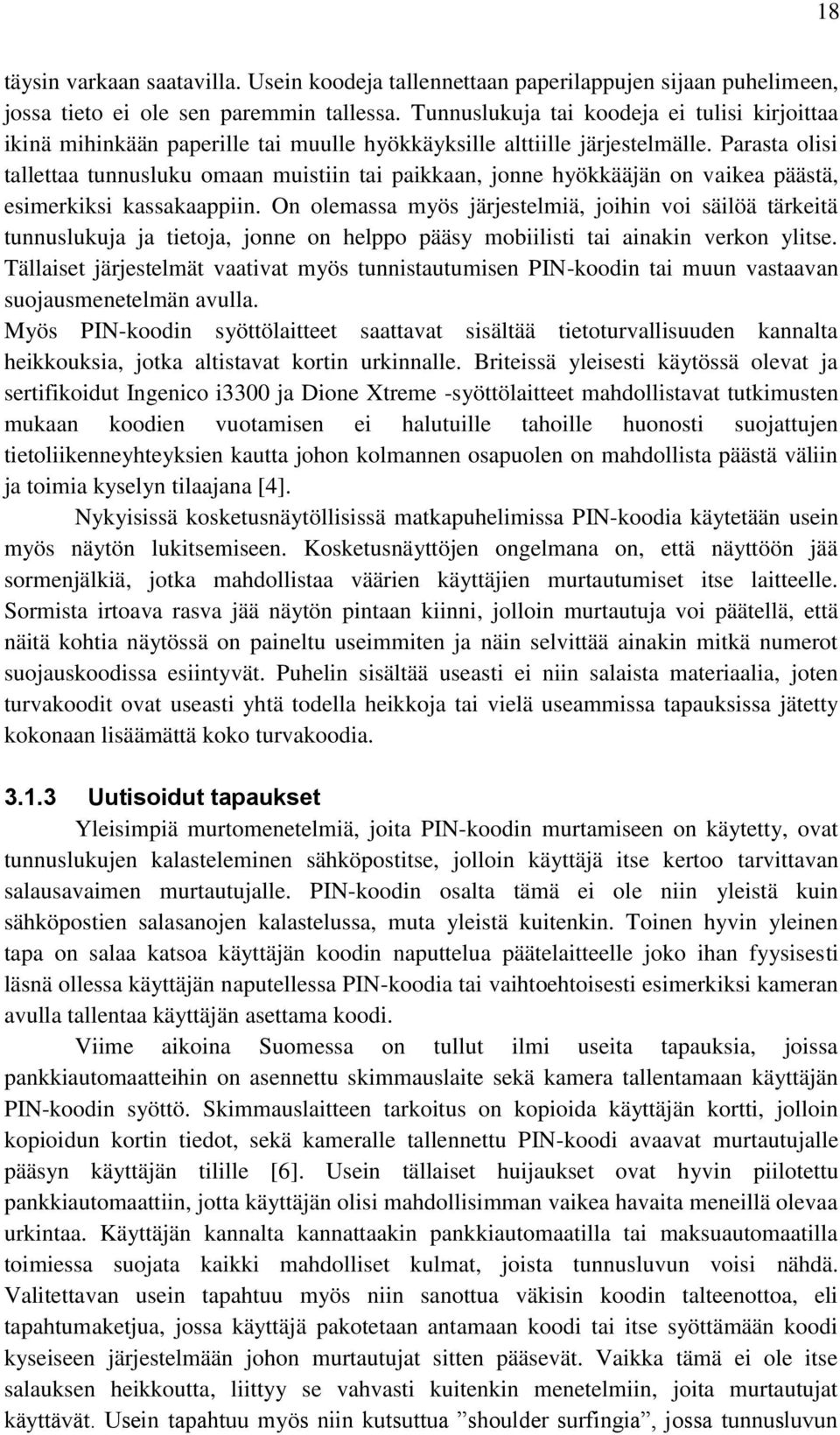 Parasta olisi tallettaa tunnusluku omaan muistiin tai paikkaan, jonne hyökkääjän on vaikea päästä, esimerkiksi kassakaappiin.