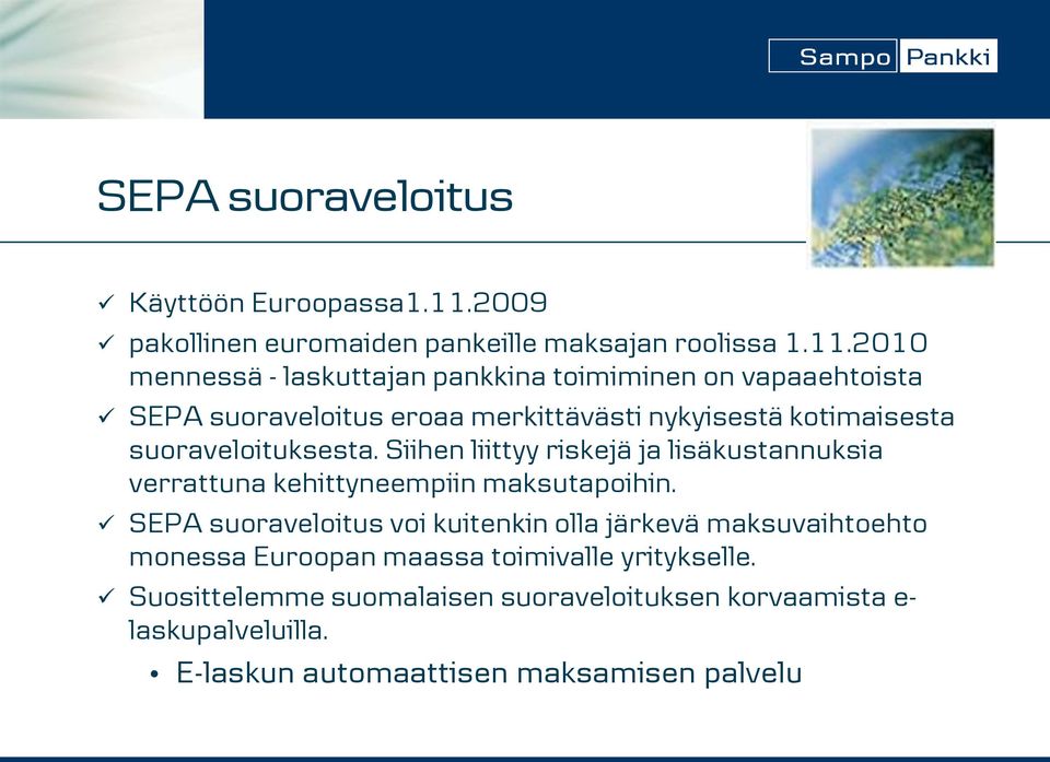 2010 mennessä - laskuttajan pankkina toimiminen on vapaaehtoista SEPA suoraveloitus eroaa merkittävästi nykyisestä kotimaisesta