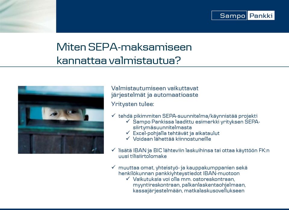 esimerkki yrityksen SEPAsiirtymäsuunnitelmasta Excel-pohjalla tehtävät ja aikataulut Voidaan lähettää kiinnostuneille lisätä IBAN ja BIC lähteviin
