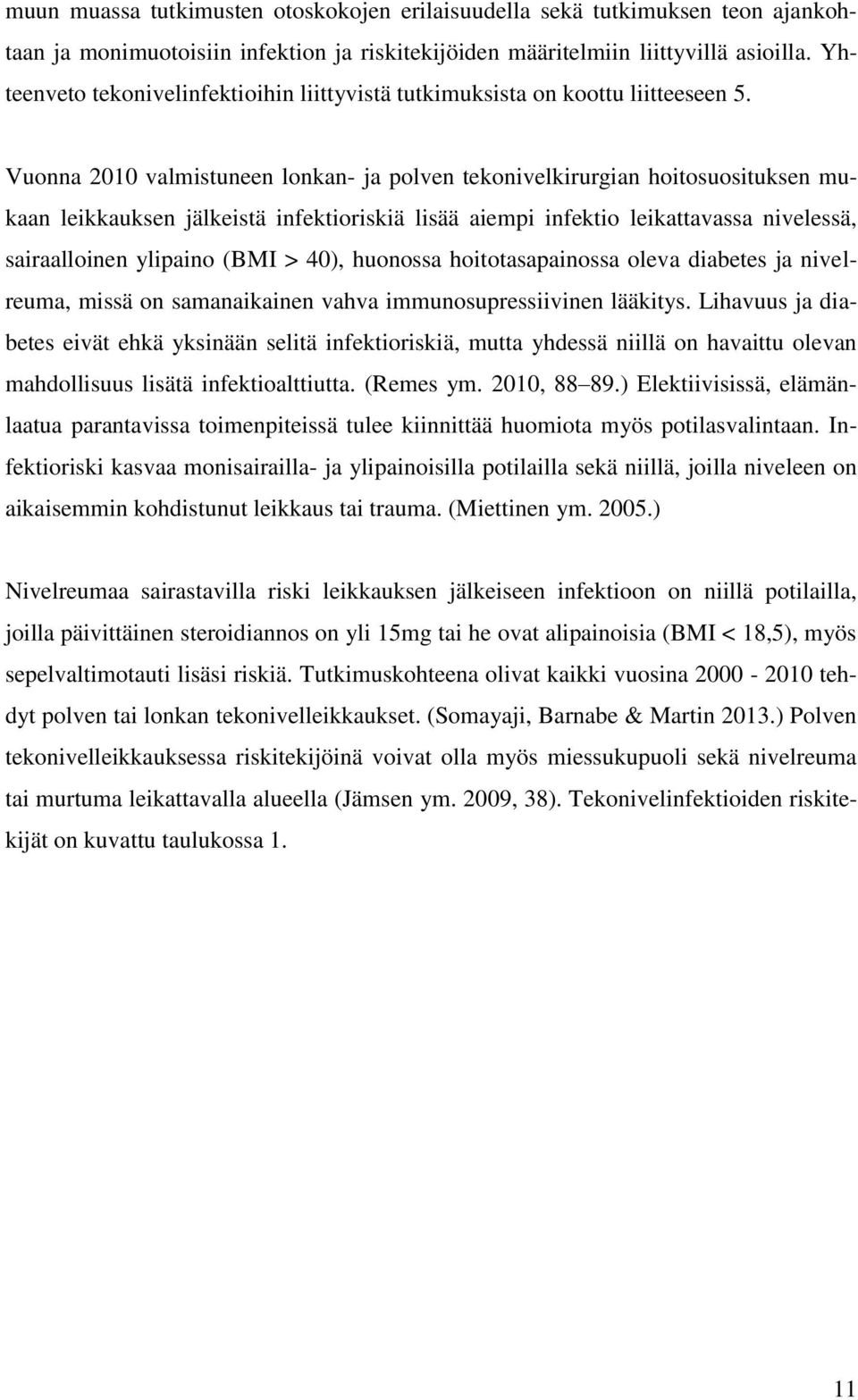 Vuonna 2010 valmistuneen lonkan- ja polven tekonivelkirurgian hoitosuosituksen mukaan leikkauksen jälkeistä infektioriskiä lisää aiempi infektio leikattavassa nivelessä, sairaalloinen ylipaino (BMI >