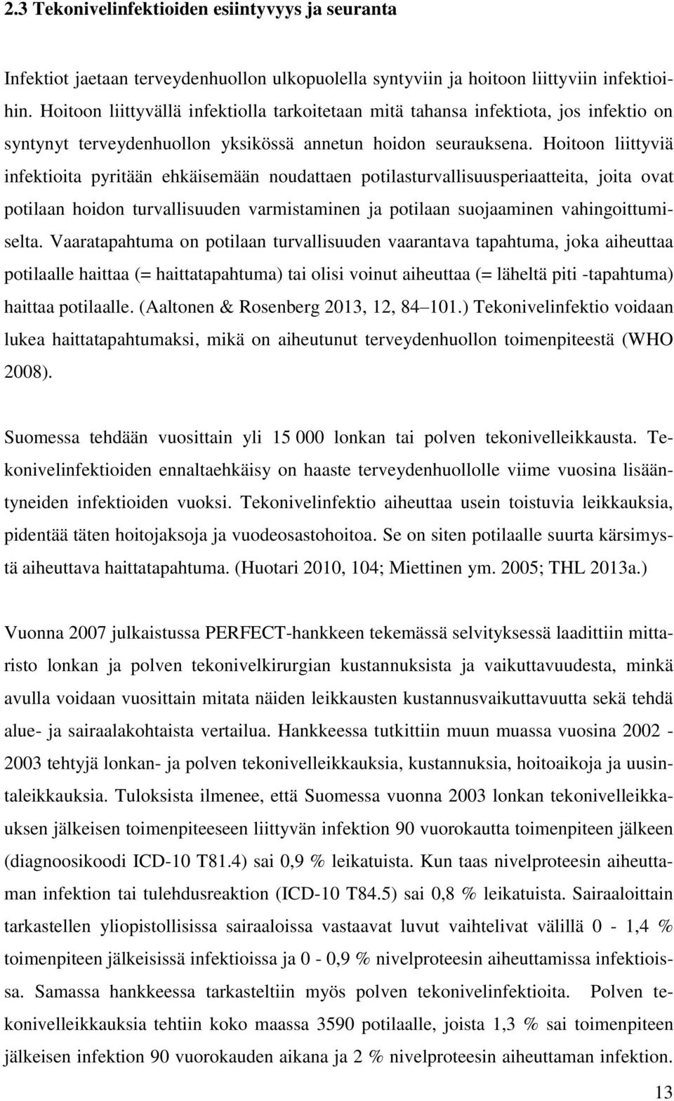 Hoitoon liittyviä infektioita pyritään ehkäisemään noudattaen potilasturvallisuusperiaatteita, joita ovat potilaan hoidon turvallisuuden varmistaminen ja potilaan suojaaminen vahingoittumiselta.