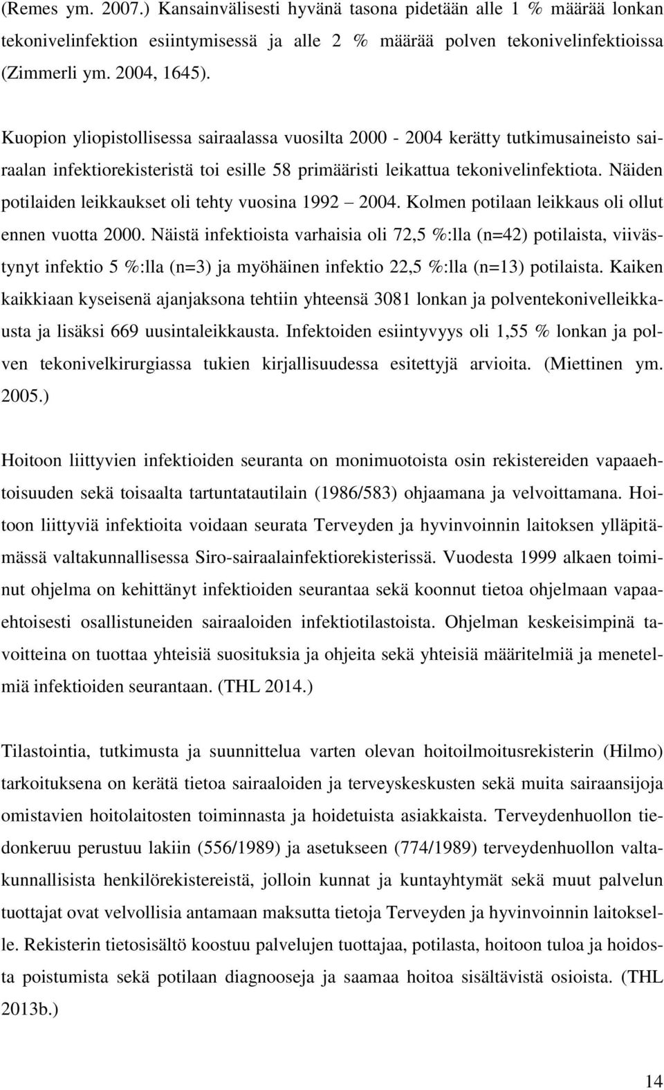 Näiden potilaiden leikkaukset oli tehty vuosina 1992 2004. Kolmen potilaan leikkaus oli ollut ennen vuotta 2000.