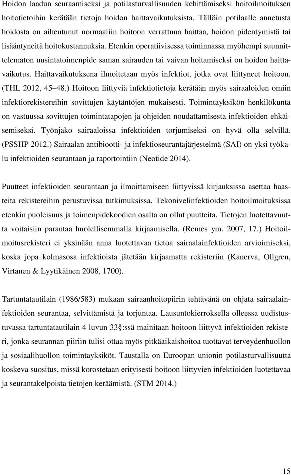 Etenkin operatiivisessa toiminnassa myöhempi suunnittelematon uusintatoimenpide saman sairauden tai vaivan hoitamiseksi on hoidon haittavaikutus.