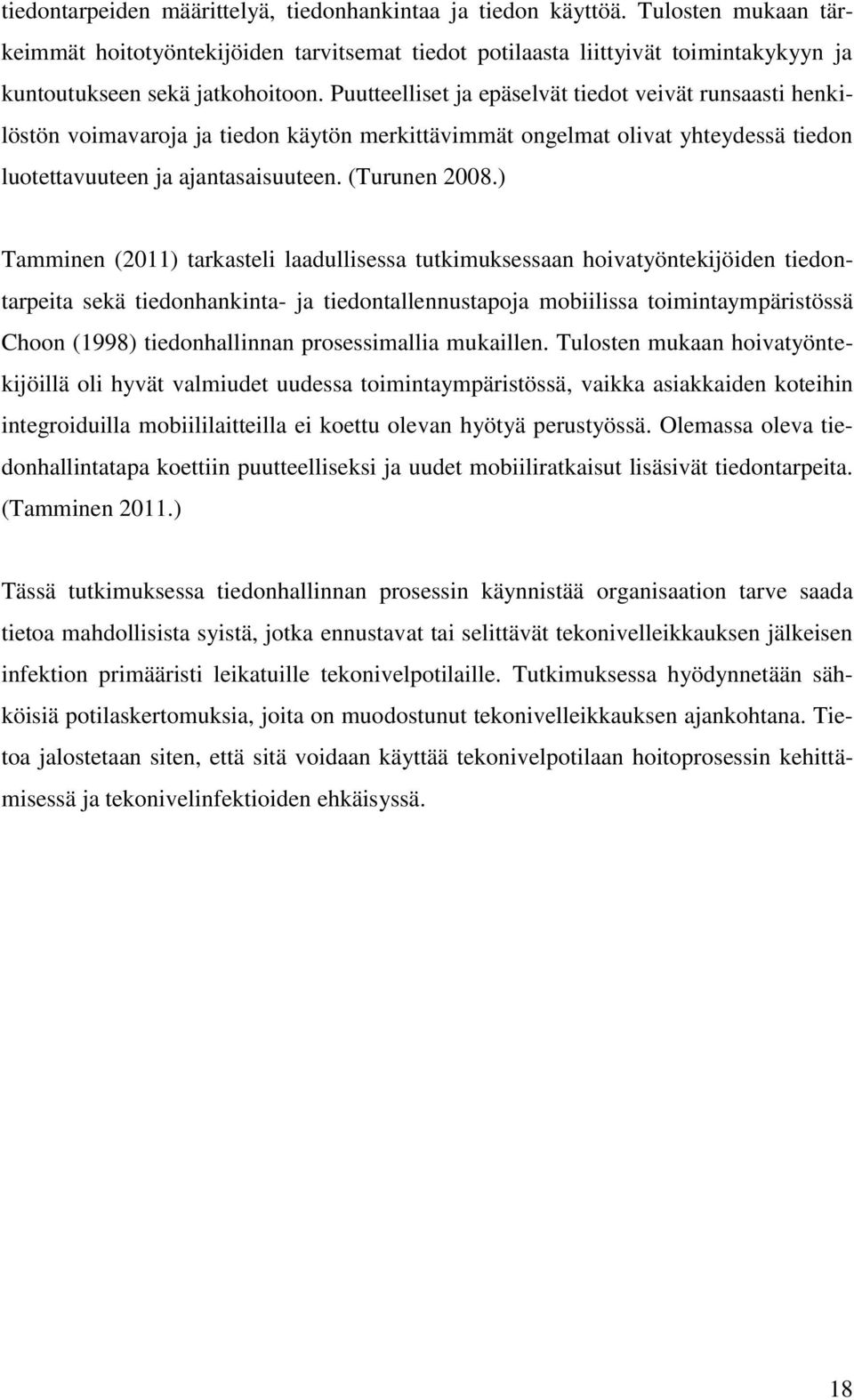 Puutteelliset ja epäselvät tiedot veivät runsaasti henkilöstön voimavaroja ja tiedon käytön merkittävimmät ongelmat olivat yhteydessä tiedon luotettavuuteen ja ajantasaisuuteen. (Turunen 2008.