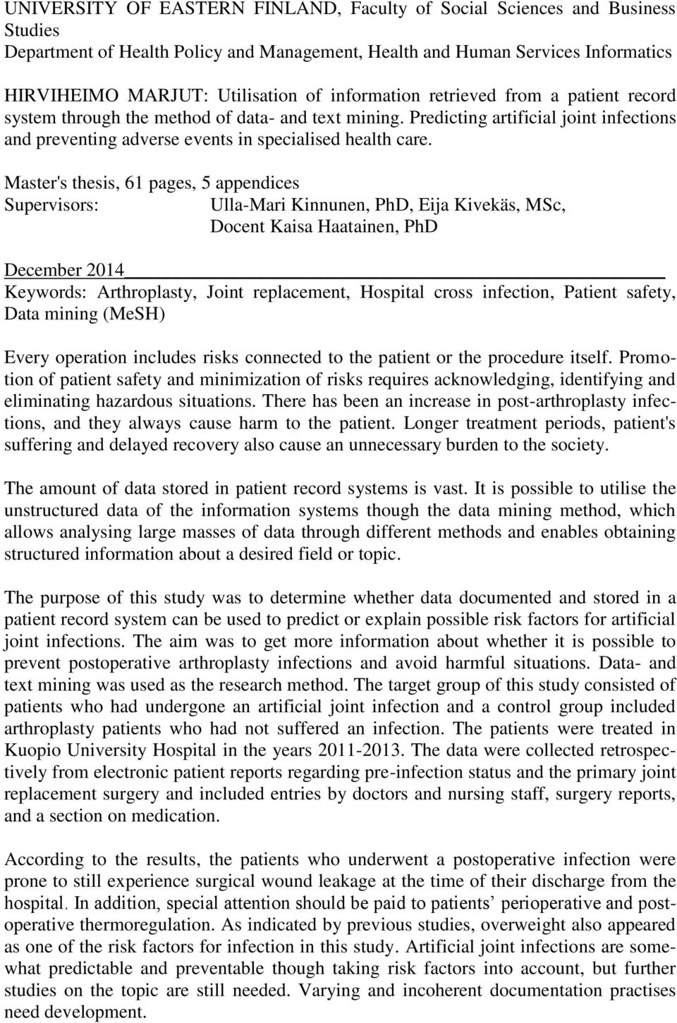 Master's thesis, 61 pages, 5 appendices Supervisors: Ulla-Mari Kinnunen, PhD, Eija Kivekäs, MSc, Docent Kaisa Haatainen, PhD December 2014 Keywords: Arthroplasty, Joint replacement, Hospital cross