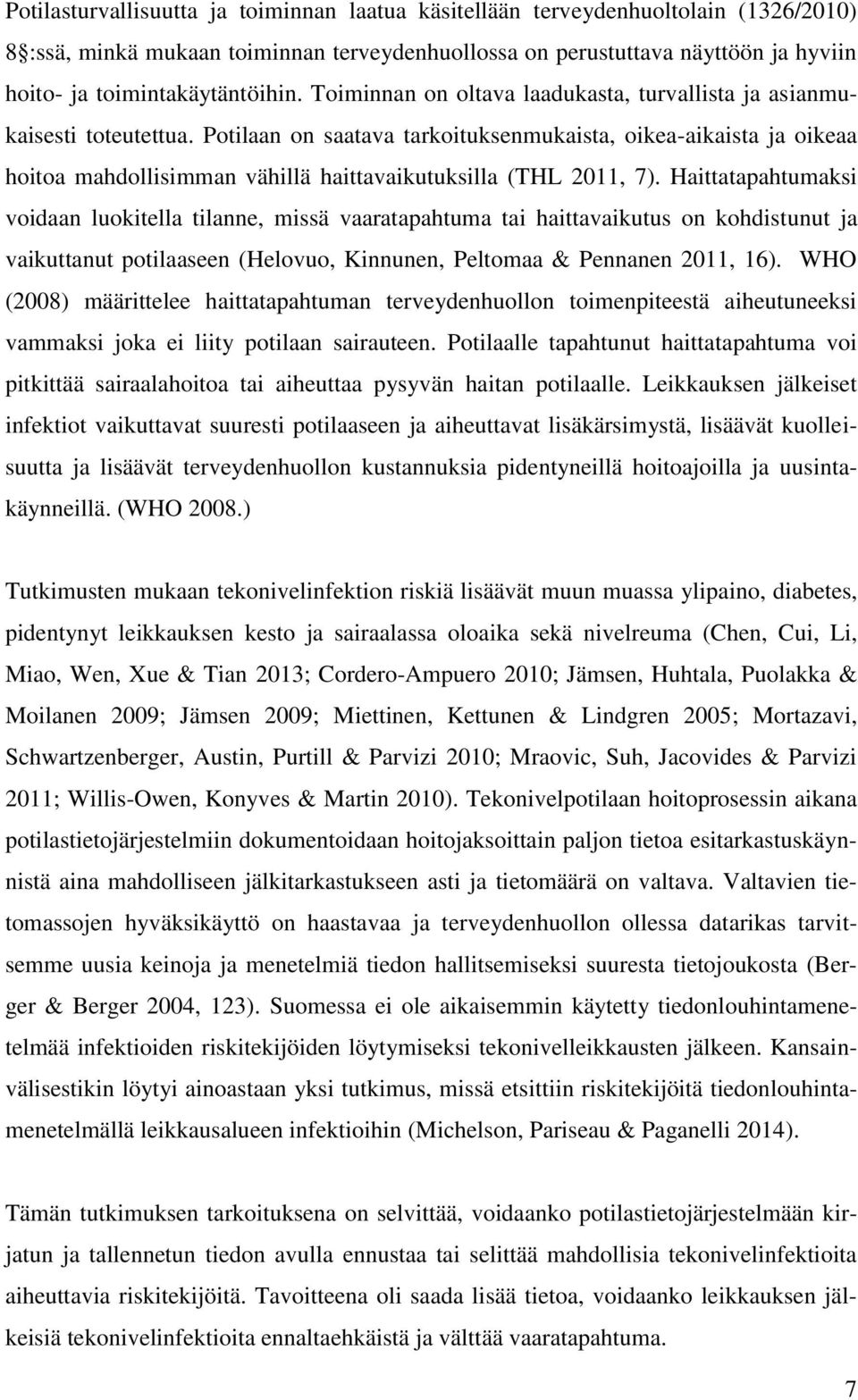 Potilaan on saatava tarkoituksenmukaista, oikea-aikaista ja oikeaa hoitoa mahdollisimman vähillä haittavaikutuksilla (THL 2011, 7).