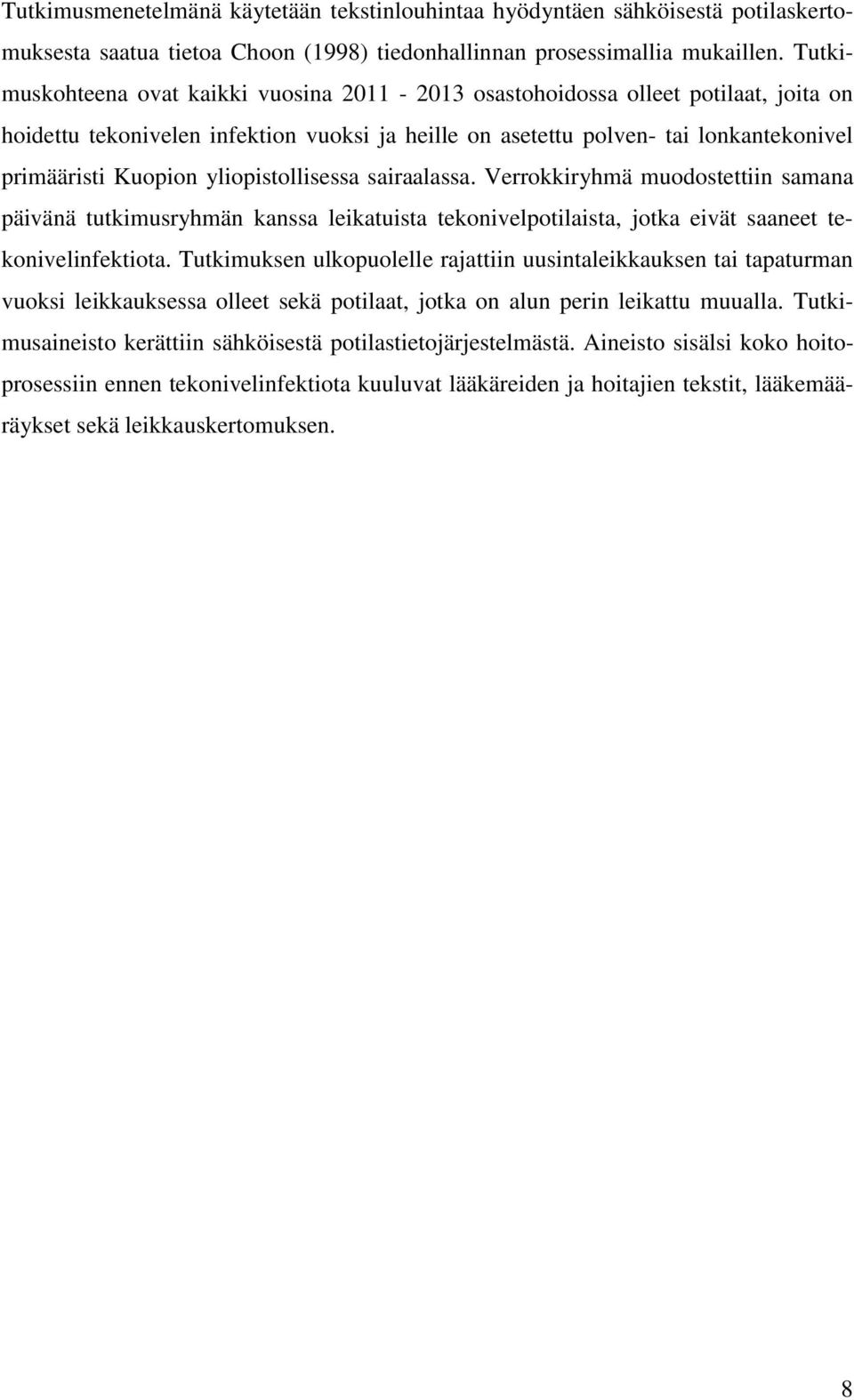 yliopistollisessa sairaalassa. Verrokkiryhmä muodostettiin samana päivänä tutkimusryhmän kanssa leikatuista tekonivelpotilaista, jotka eivät saaneet tekonivelinfektiota.