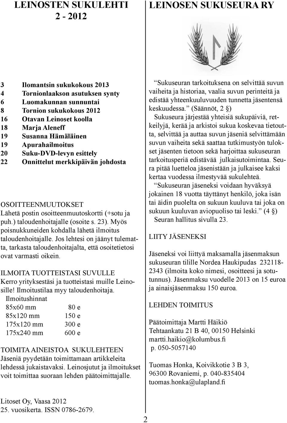 ) taloudenhoitajalle (osoite s. 23). Myös poisnukkuneiden kohdalla lähetä ilmoitus taloudenhoitajalle.