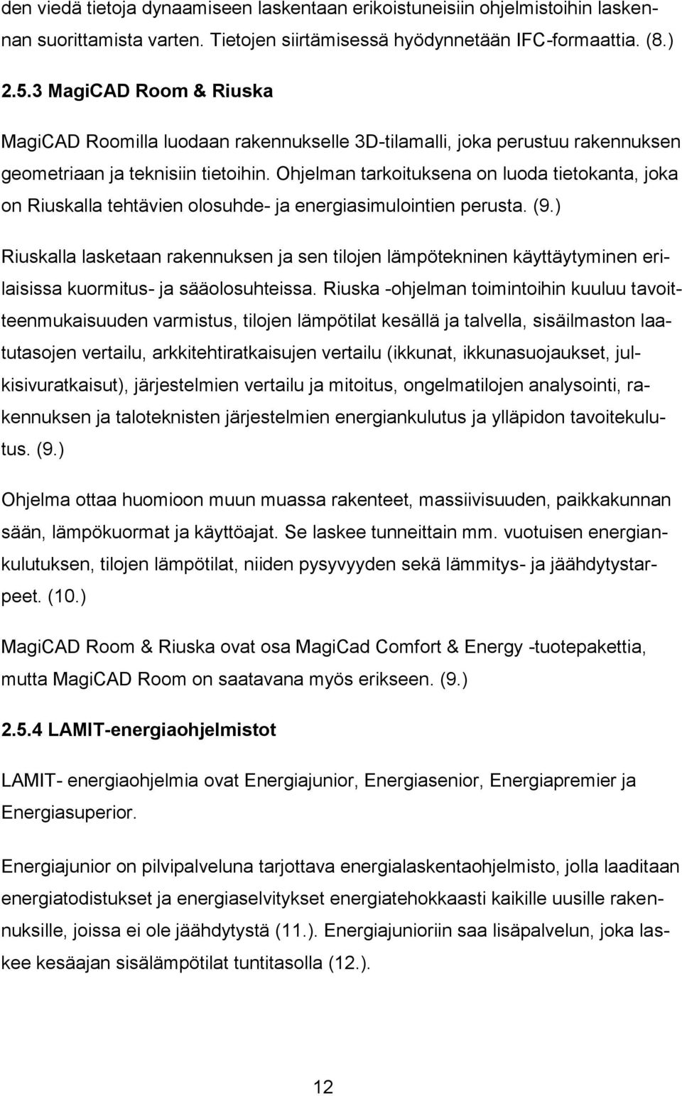 Ohjelman tarkoituksena on luoda tietokanta, joka on Riuskalla tehtävien olosuhde- ja energiasimulointien perusta. (9.