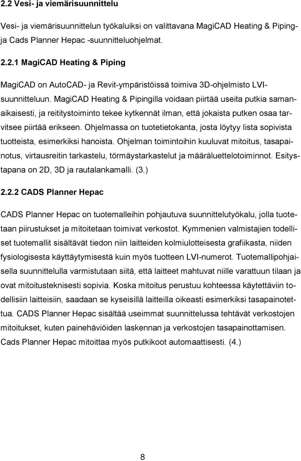 Ohjelmassa on tuotetietokanta, josta löytyy lista sopivista tuotteista, esimerkiksi hanoista.
