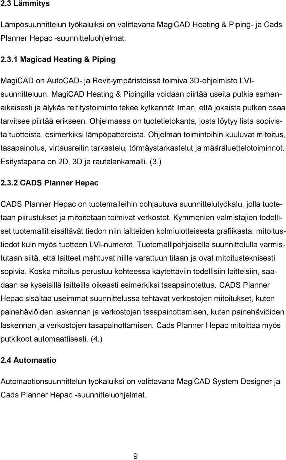 Ohjelmassa on tuotetietokanta, josta löytyy lista sopivista tuotteista, esimerkiksi lämpöpattereista.
