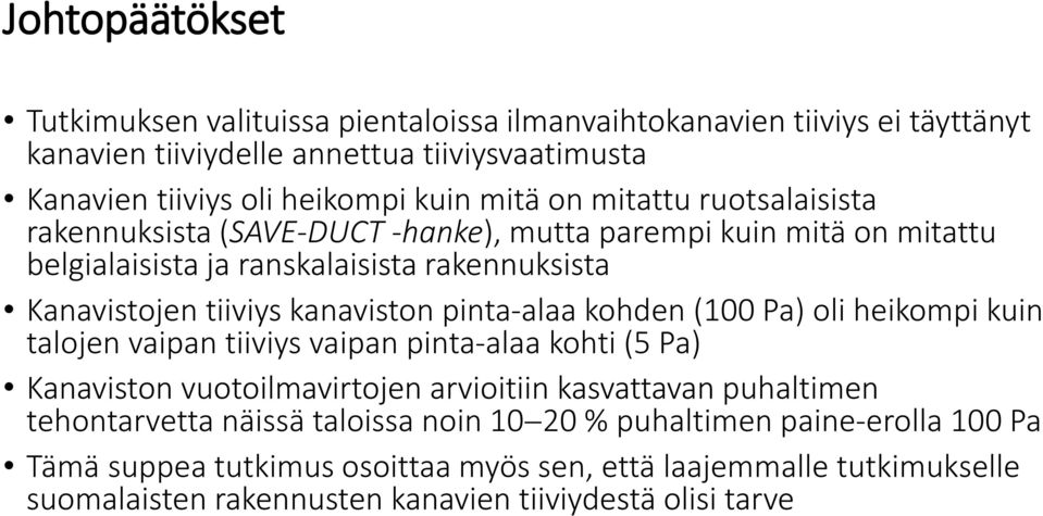 pinta-alaa kohden (100 Pa) oli heikompi kuin talojen vaipan tiiviys vaipan pinta-alaa kohti (5 Pa) Kanaviston vuotoilmavirtojen arvioitiin kasvattavan puhaltimen tehontarvetta