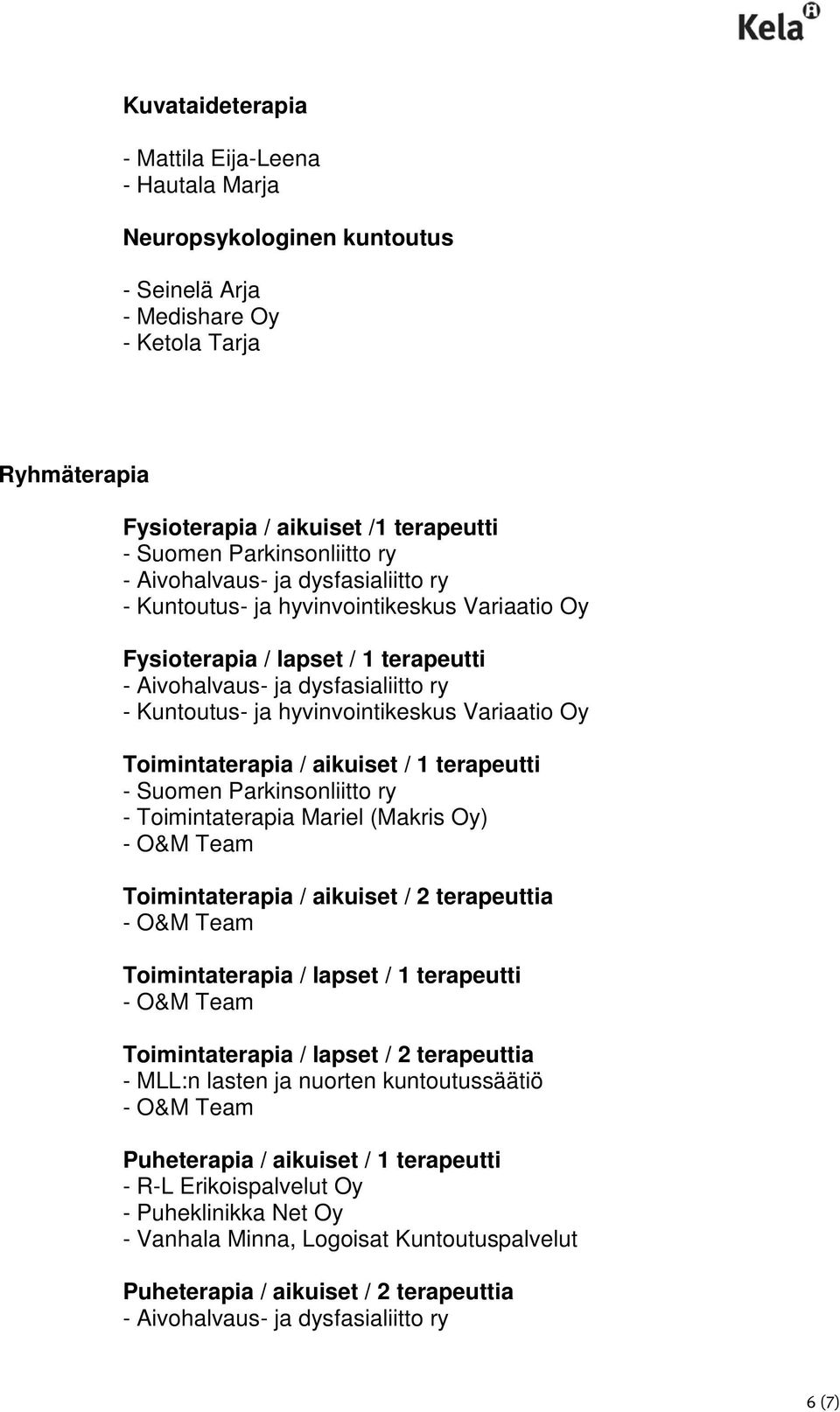 Toimintaterapia Mariel (Makris Oy) Toimintaterapia / aikuiset / 2 terapeuttia Toimintaterapia / lapset / 1 terapeutti Toimintaterapia / lapset / 2 terapeuttia - MLL:n lasten ja