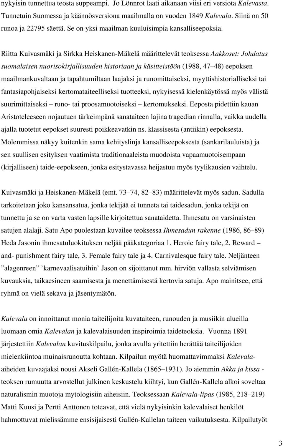 Riitta Kuivasmäki ja Sirkka Heiskanen-Mäkelä määrittelevät teoksessa Aakkoset: Johdatus suomalaisen nuorisokirjallisuuden historiaan ja käsitteistöön (1988, 47 48) eepoksen maailmankuvaltaan ja