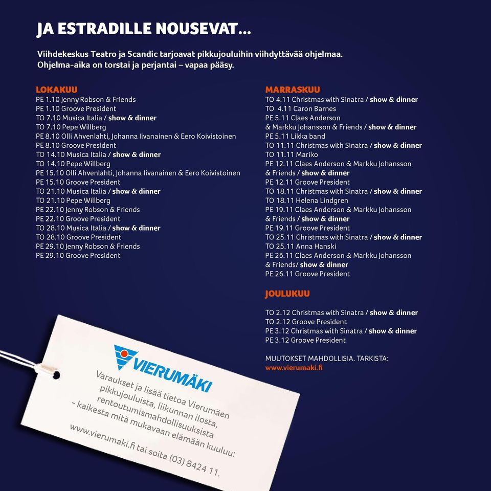 10 Musica Italia / show & dinner TO 14.10 Pepe Willberg PE 15.10 Olli Ahvenlahti, Johanna Iivanainen & Eero Koivistoinen PE 15.10 Groove President TO 21.10 Musica Italia / show & dinner TO 21.