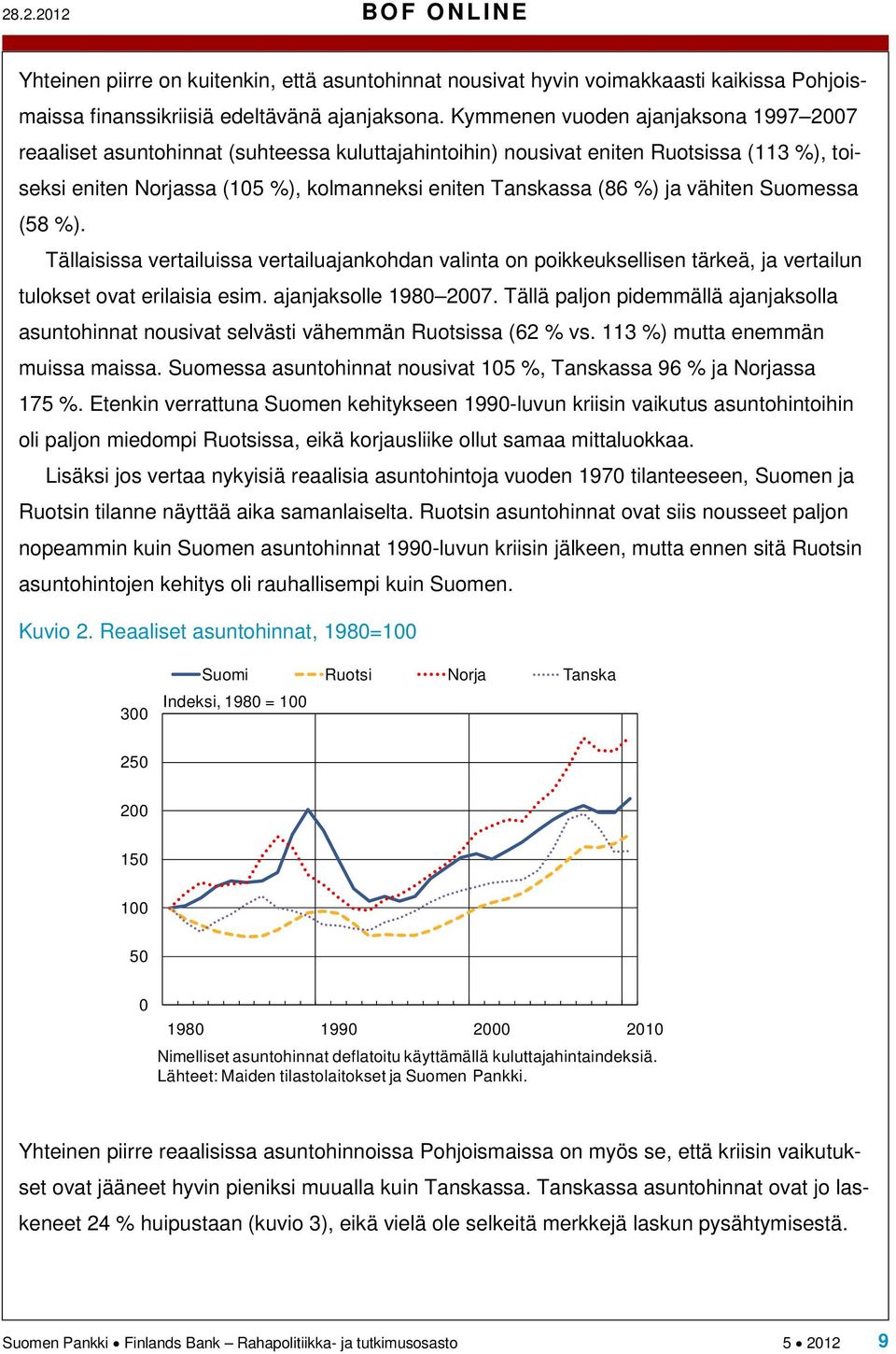 vähiten Suomessa (58 %). Tällaisissa vertailuissa vertailuajankohdan valinta on poikkeuksellisen tärkeä, ja vertailun tulokset ovat erilaisia esim. ajanjaksolle 1980 2007.