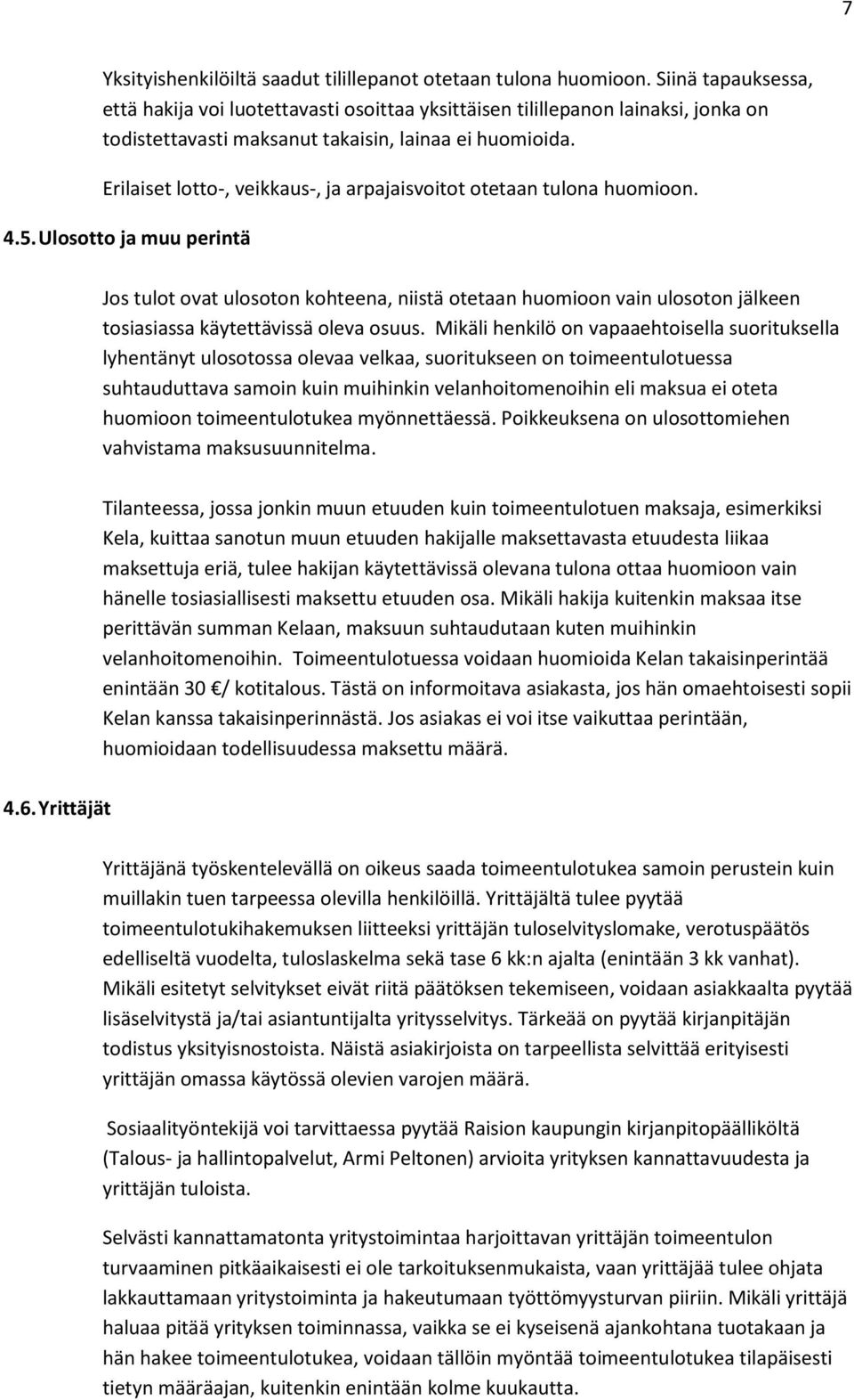 Erilaiset lotto-, veikkaus-, ja arpajaisvoitot otetaan tulona huomioon. 4.5.