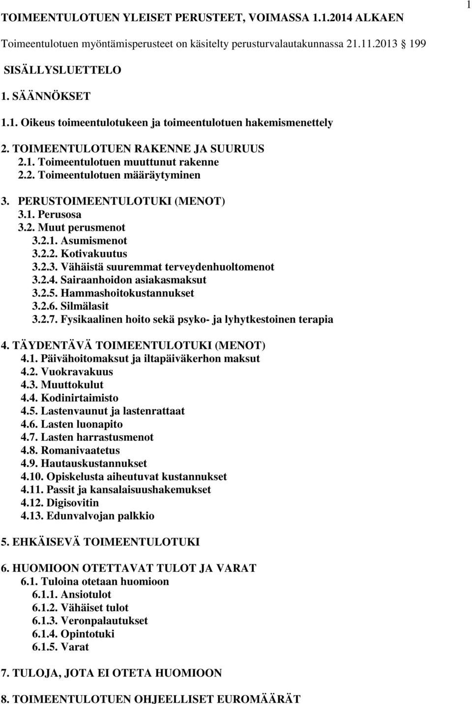 2.3. Vähäistä suuremmat terveydenhuoltomenot 3.2.4. Sairaanhoidon asiakasmaksut 3.2.5. Hammashoitokustannukset 3.2.6. Silmälasit 3.2.7. Fysikaalinen hoito sekä psyko- ja lyhytkestoinen terapia 4.