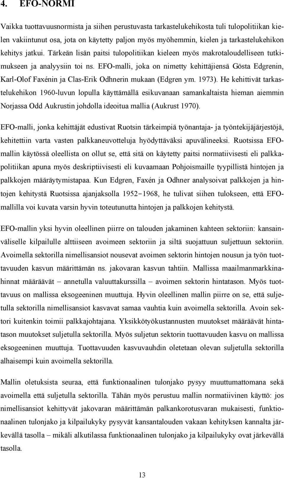 EFO-malli, joka on nimetty kehittäjiensä Gösta Edgrenin, Karl-Olof Faxénin ja Clas-Erik Odhnerin mukaan (Edgren ym. 1973).