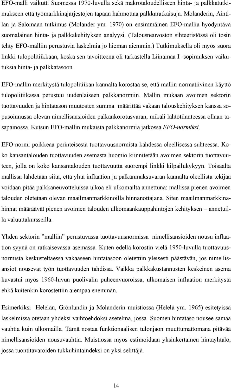 (Talousneuvoston sihteeristössä oli tosin tehty EFO-malliin perustuvia laskelmia jo hieman aiemmin.