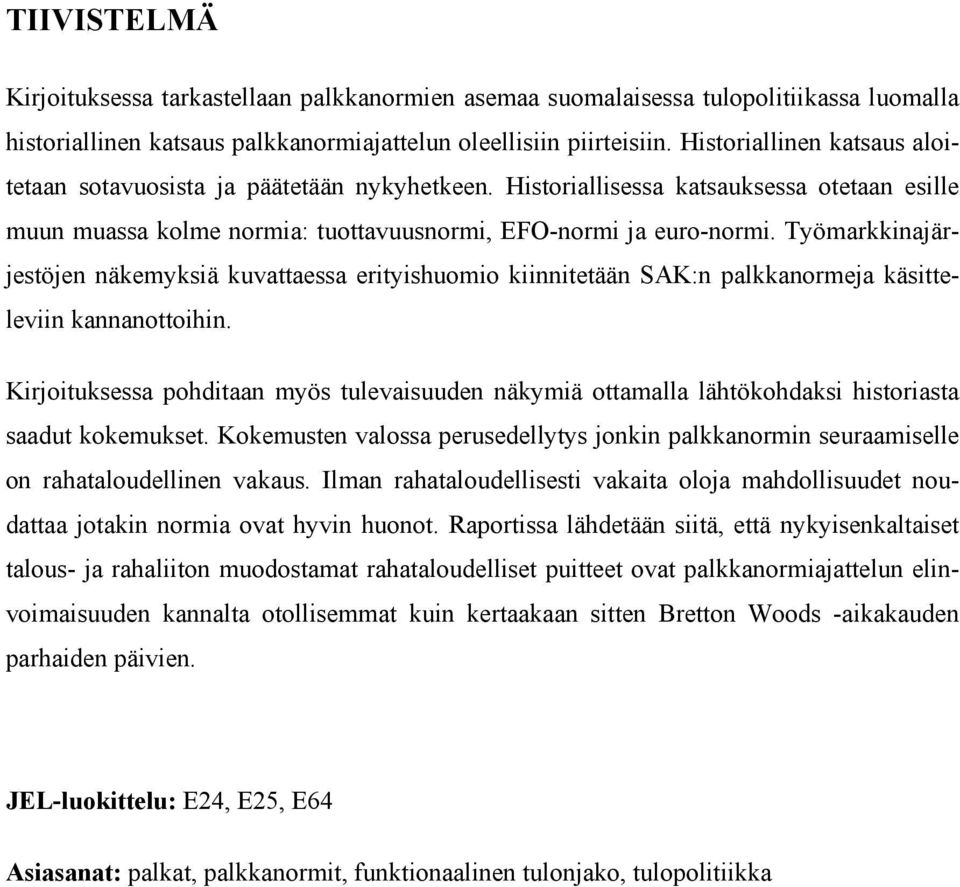 Työmarkkinajärjestöjen näkemyksiä kuvattaessa erityishuomio kiinnitetään SAK:n palkkanormeja käsitteleviin kannanottoihin.