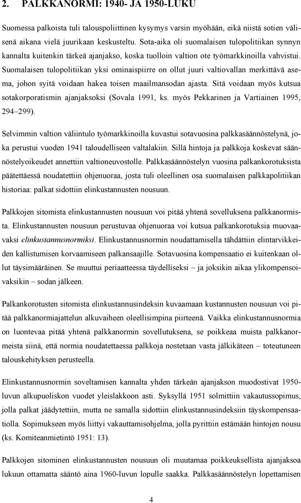 S o t a - a i k a o l i s u o m a l a i s e n t u l o p o l i t i i k a n s y n n y n k a n n a l t a k u i t e n k i n t ä r k e ä a j a n j a k s o, k o s k a t u o l l o i n v a l t i o n o t e t