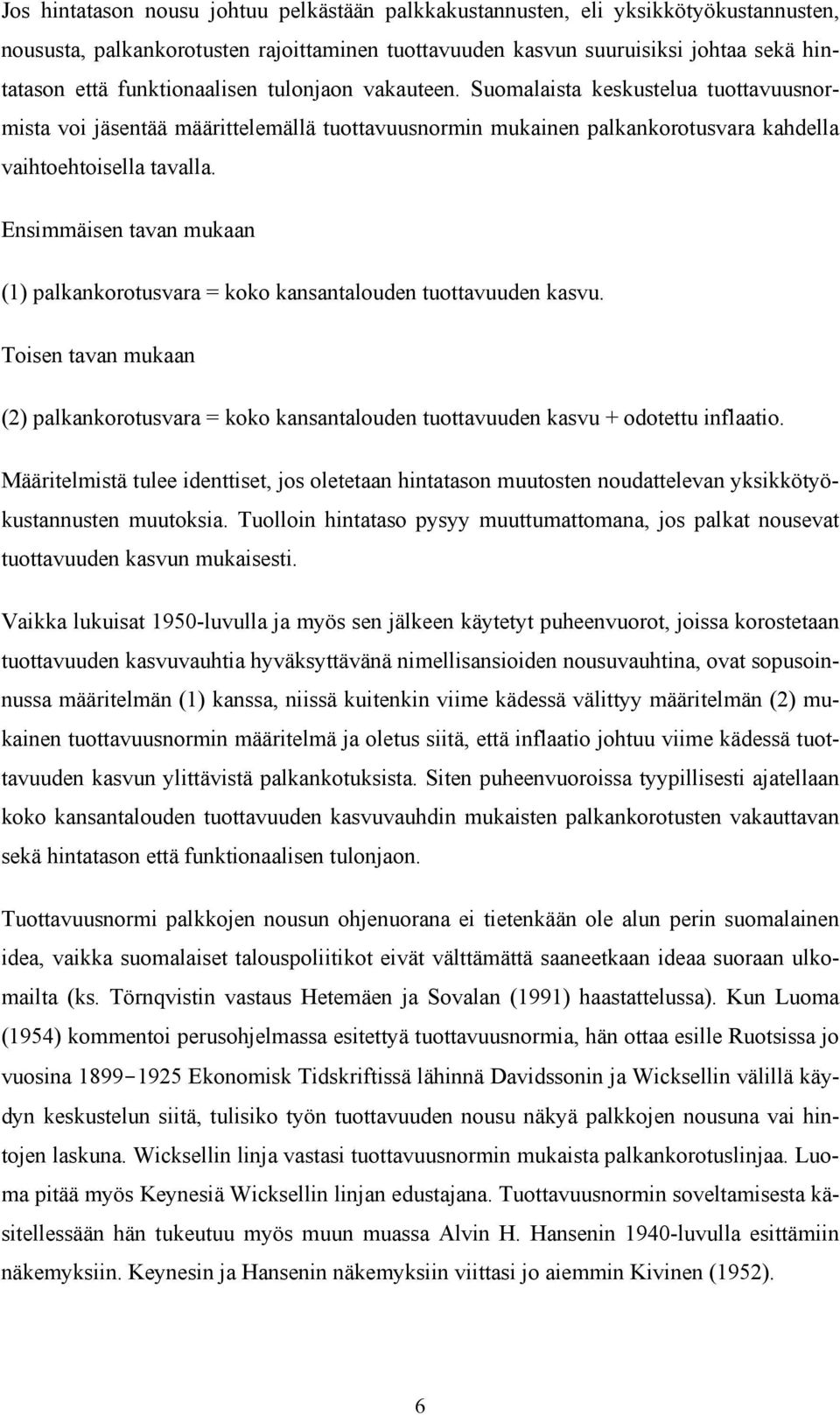 Ensimmäisen tavan mukaan (1) palkankorotusvara = koko kansantalouden tuottavuuden kasvu. Toisen tavan mukaan (2) palkankorotusvara = koko kansantalouden tuottavuuden kasvu + odotettu inflaatio.