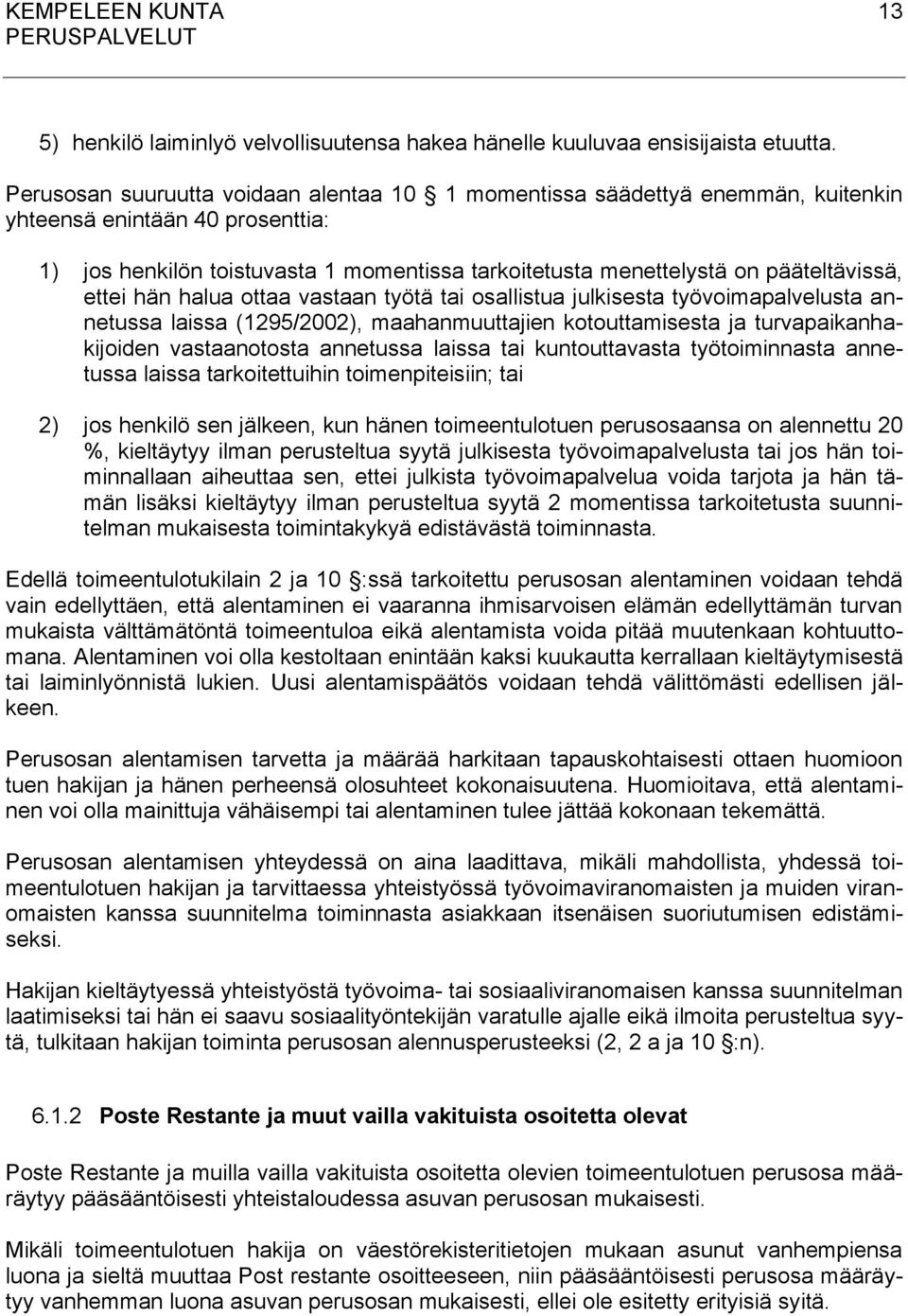 ettei hän halua ottaa vastaan työtä tai osallistua julkisesta työvoimapalvelusta annetussa laissa (1295/2002), maahanmuuttajien kotouttamisesta ja turvapaikanhakijoiden vastaanotosta annetussa laissa