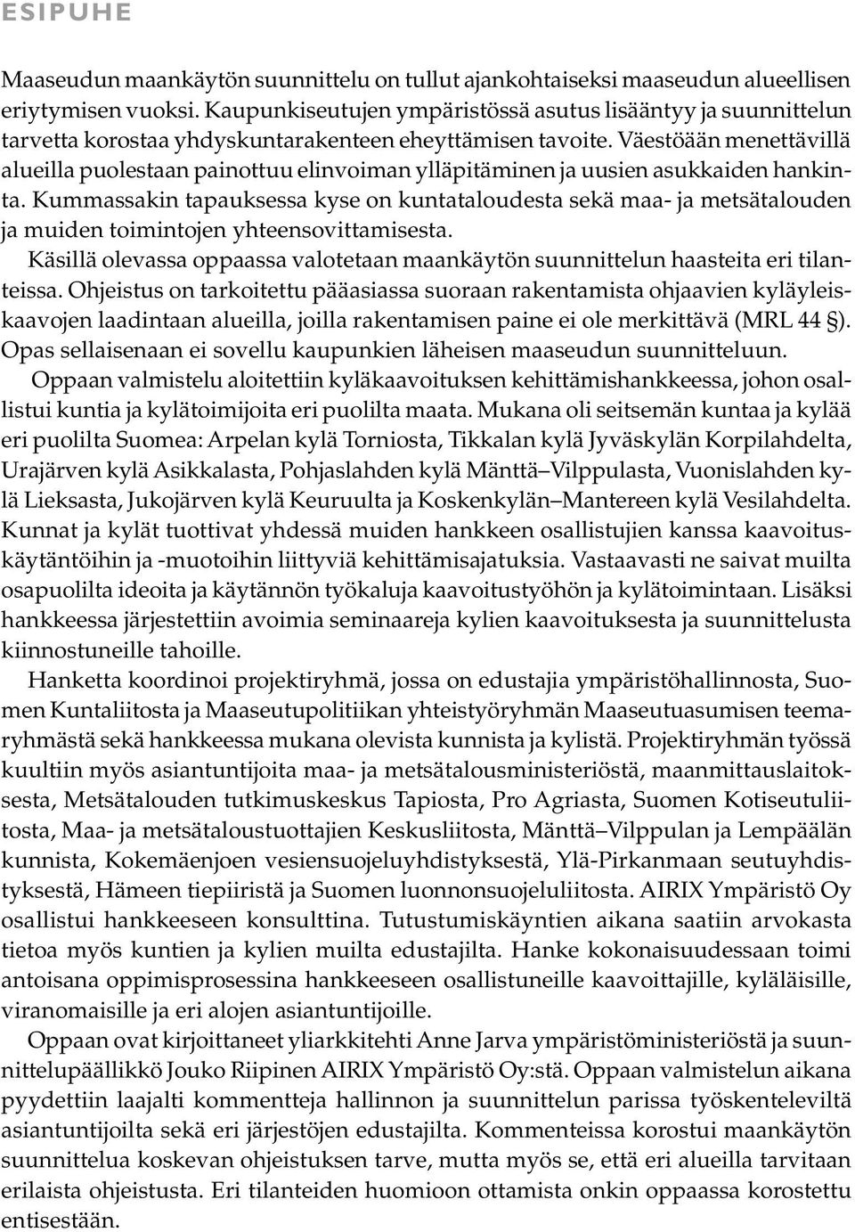 Väestöään menettävillä alueilla puolestaan painottuu elinvoiman ylläpitäminen ja uusien asukkaiden hankinta.