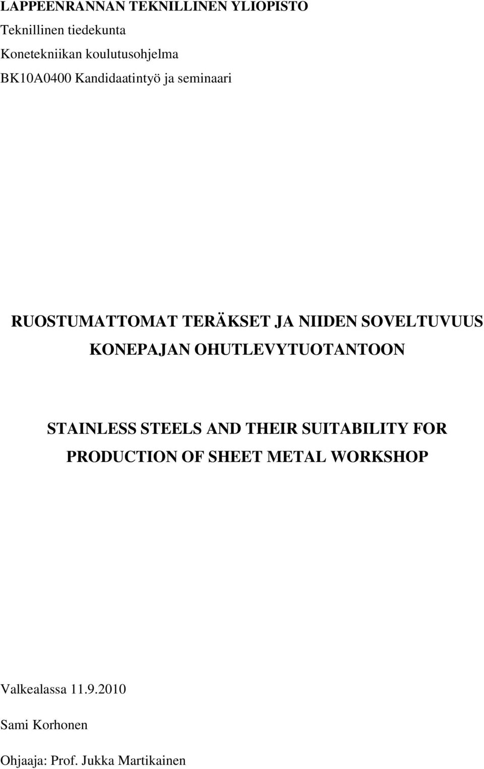 NIIDEN SOVELTUVUUS KONEPAJAN OHUTLEVYTUOTANTOON STAINLESS STEELS AND THEIR SUITABILITY