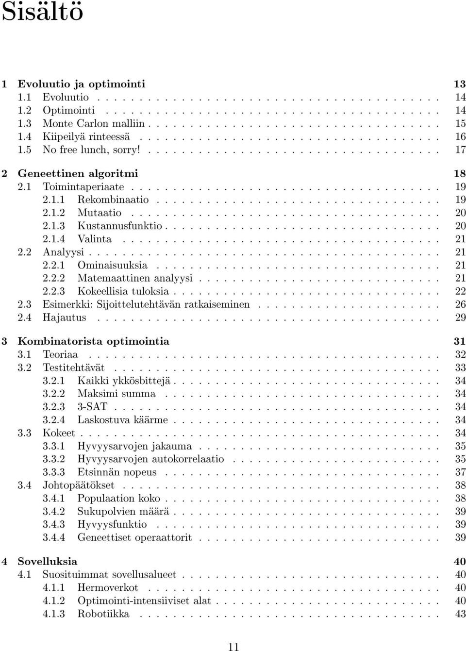 1.1 Rekombinaatio.................................. 19 2.1.2 Mutaatio..................................... 20 2.1.3 Kustannusfunktio................................. 20 2.1.4 Valinta...................................... 21 2.