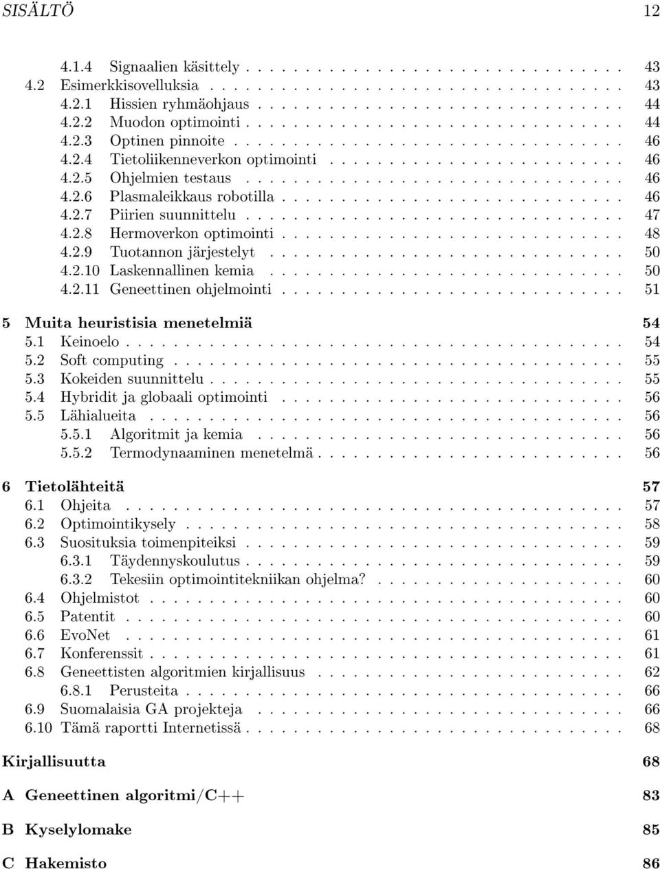 ............................ 46 4.2.7 Piirien suunnittelu................................ 47 4.2.8 Hermoverkon optimointi............................. 48 4.2.9 Tuotannon järjestelyt.............................. 50 4.