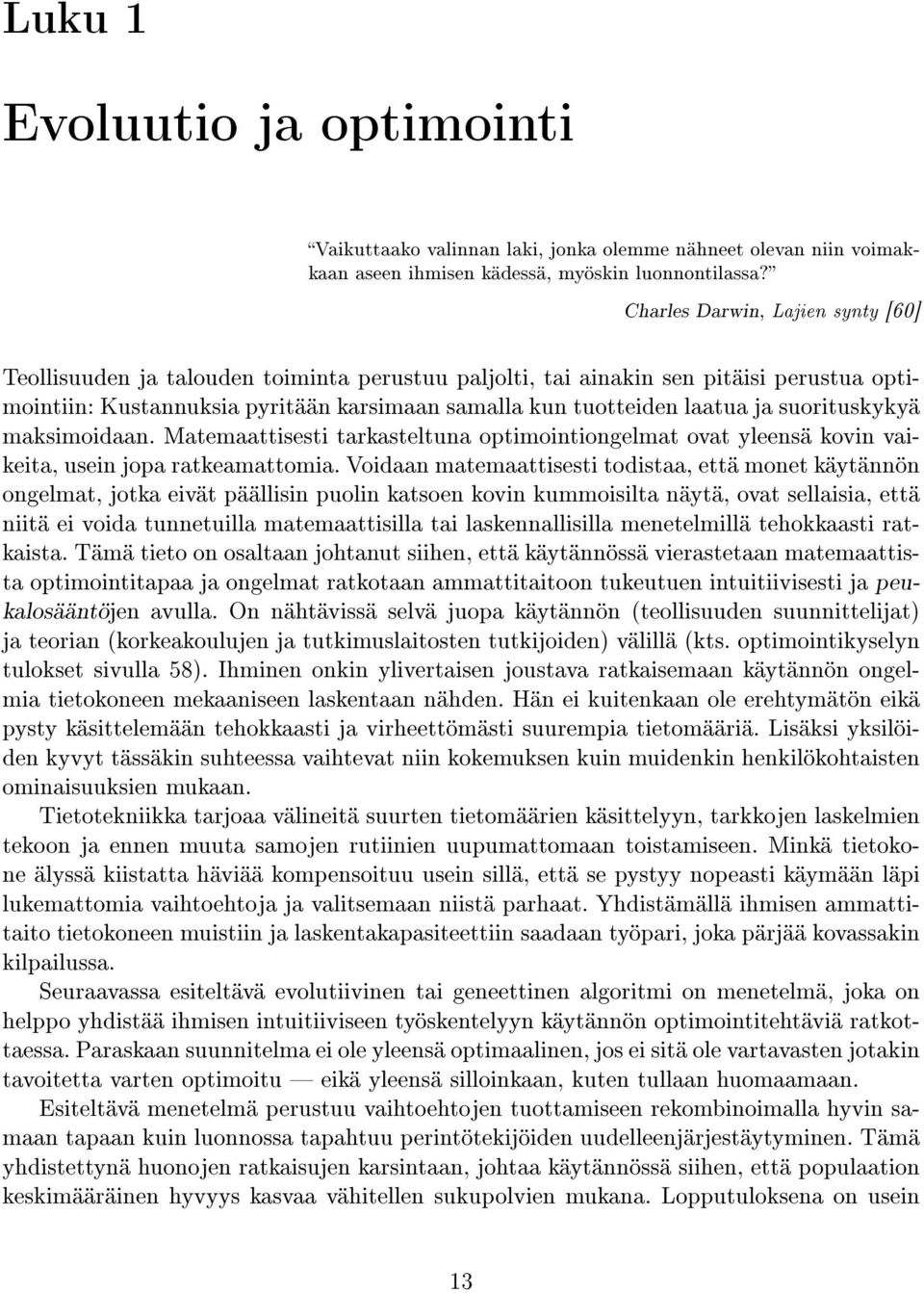 suorituskykyä maksimoidaan. Matemaattisesti tarkasteltuna optimointiongelmat ovat yleensä kovin vaikeita, usein jopa ratkeamattomia.