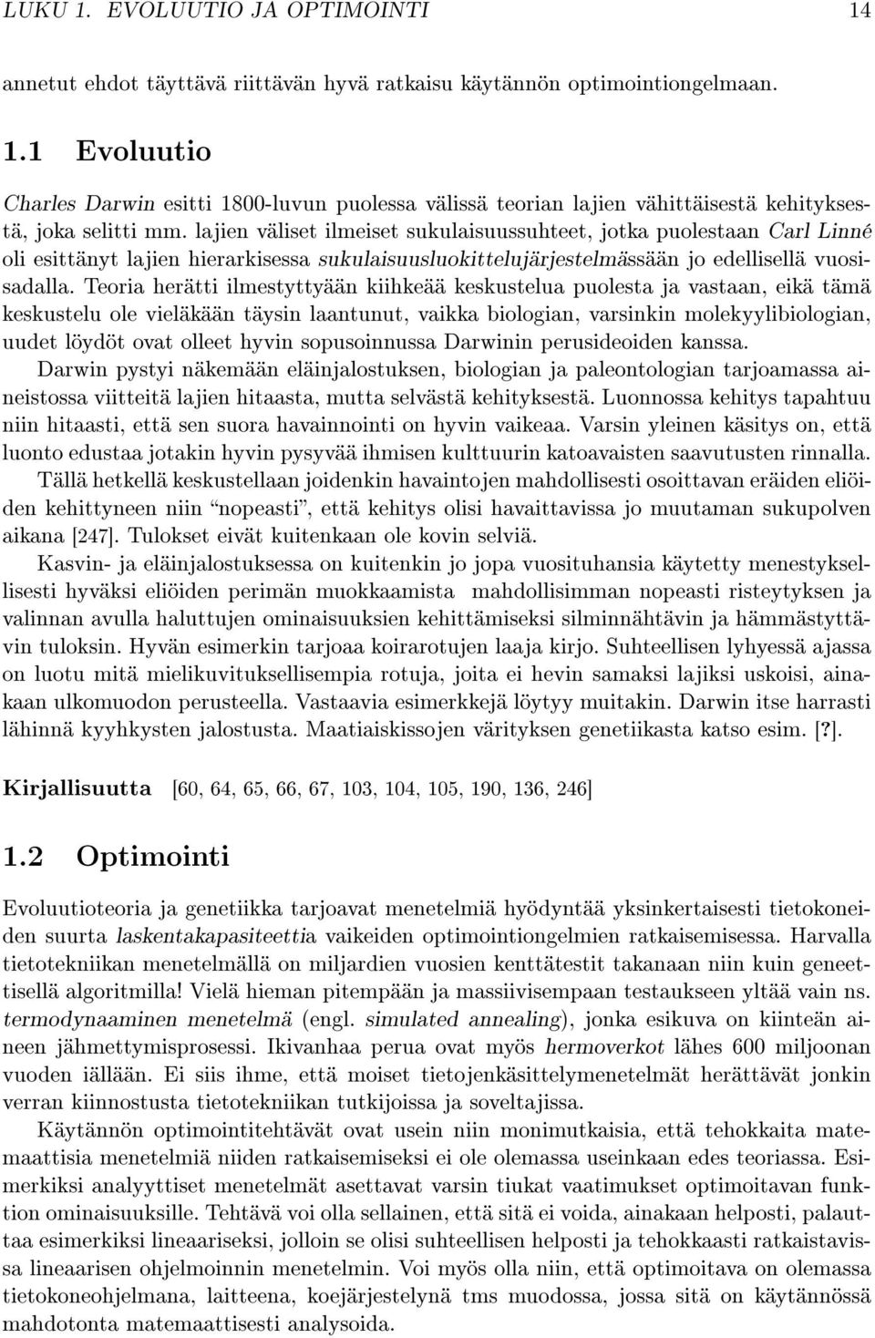 Teoria herätti ilmestyttyään kiihkeää keskustelua puolesta ja vastaan, eikä tämä keskustelu ole vieläkään täysin laantunut, vaikka biologian, varsinkin molekyylibiologian, uudet löydöt ovat olleet