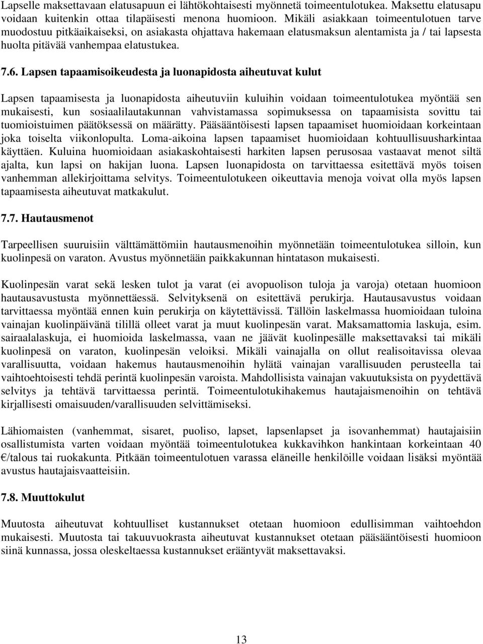 Lapsen tapaamisoikeudesta ja luonapidosta aiheutuvat kulut Lapsen tapaamisesta ja luonapidosta aiheutuviin kuluihin voidaan toimeentulotukea myöntää sen mukaisesti, kun sosiaalilautakunnan