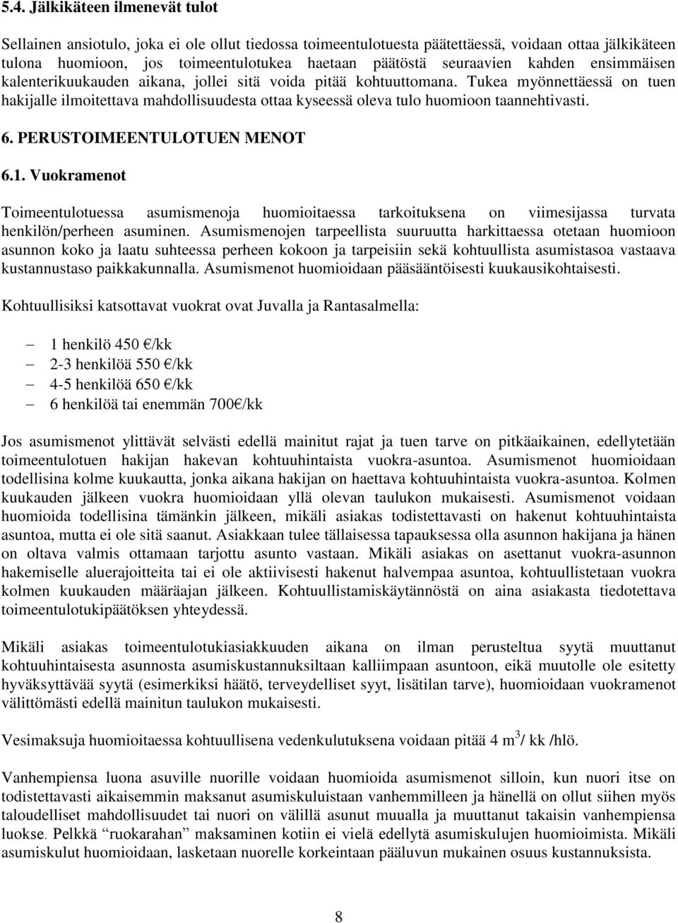 Tukea myönnettäessä on tuen hakijalle ilmoitettava mahdollisuudesta ottaa kyseessä oleva tulo huomioon taannehtivasti. 6. PERUSTOIMEENTULOTUEN MENOT 6.1.