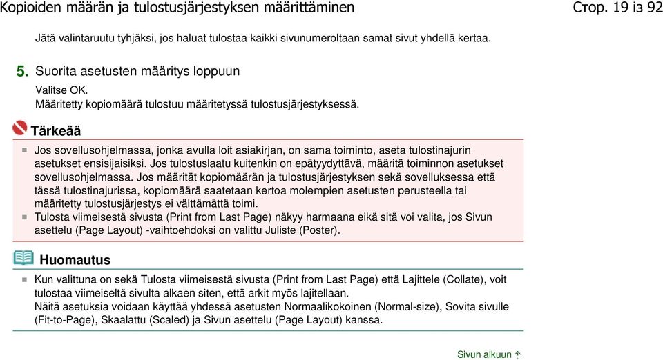 Tärkeää Jos sovellusohjelmassa, jonka avulla loit asiakirjan, on sama toiminto, aseta tulostinajurin asetukset ensisijaisiksi.