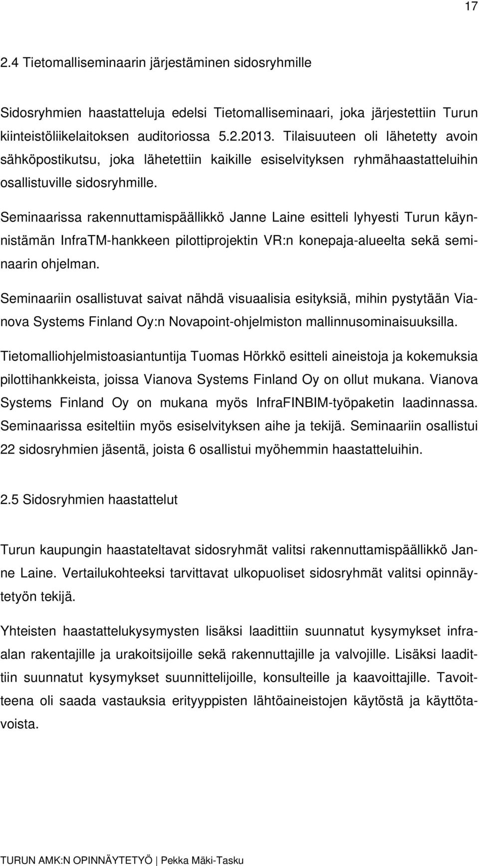 Seminaarissa rakennuttamispäällikkö Janne Laine esitteli lyhyesti Turun käynnistämän InfraTM-hankkeen pilottiprojektin VR:n konepaja-alueelta sekä seminaarin ohjelman.