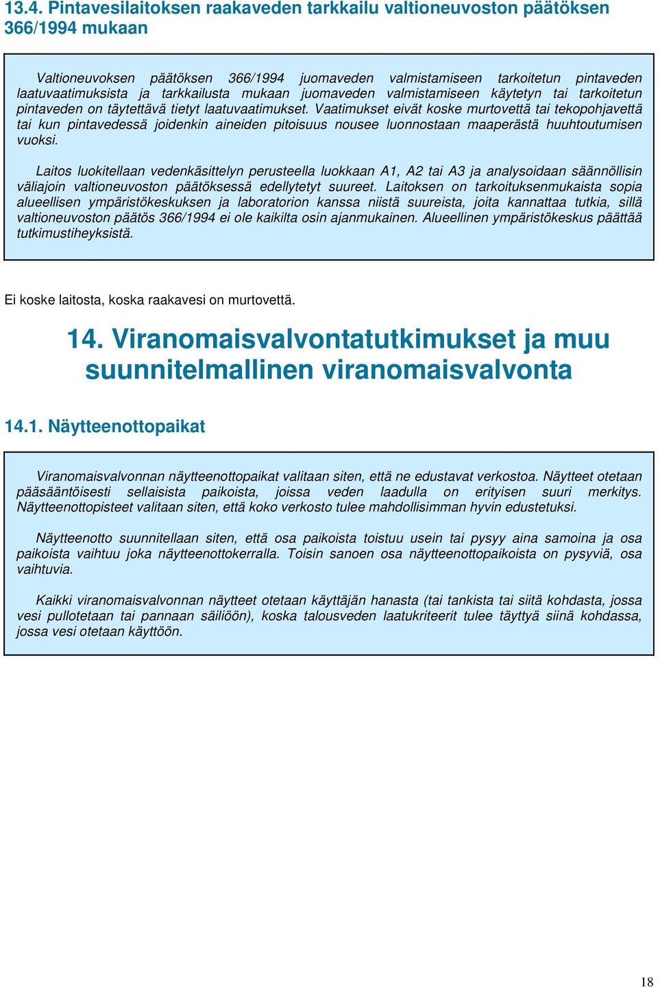 Vaatimukset eivät koske murtovettä tai tekopohjavettä tai kun pintavedessä joidenkin aineiden pitoisuus nousee luonnostaan maaperästä huuhtoutumisen vuoksi.