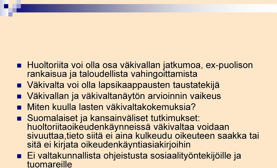 Suomalaiset ja kansainväliset tutkimukset: huoltoriitaoikeudenkäynneissä väkivaltaa voidaan sivuuttaa,tieto siitä ei aina