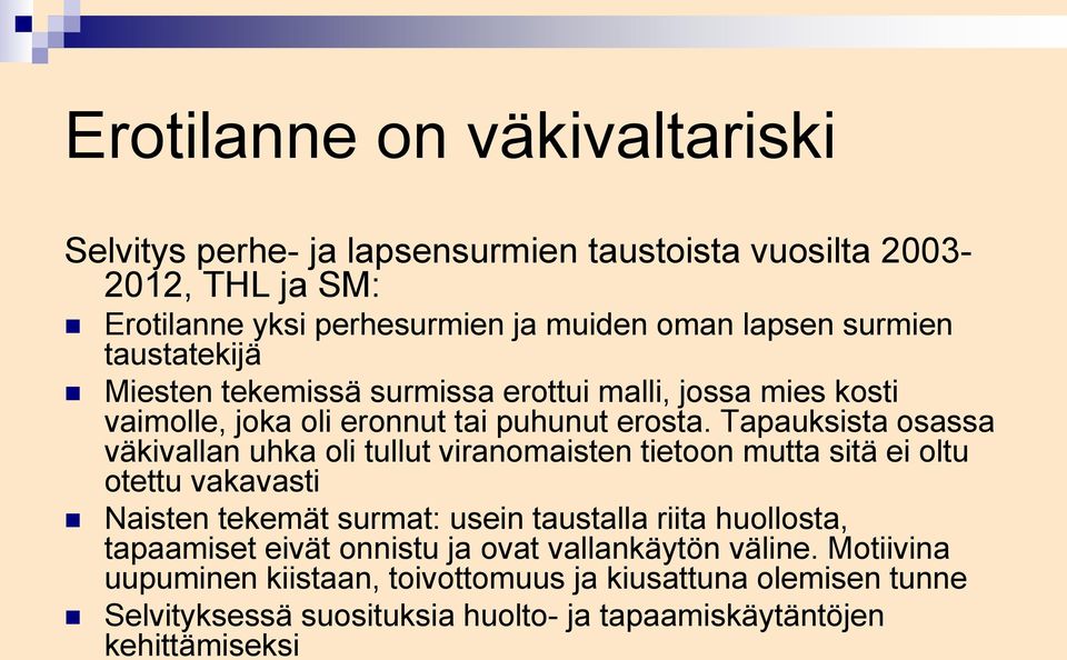 Tapauksista osassa väkivallan uhka oli tullut viranomaisten tietoon mutta sitä ei oltu otettu vakavasti Naisten tekemät surmat: usein taustalla riita