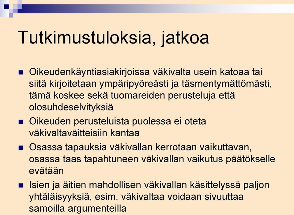 väkivaltaväitteisiin kantaa Osassa tapauksia väkivallan kerrotaan vaikuttavan, osassa taas tapahtuneen väkivallan vaikutus