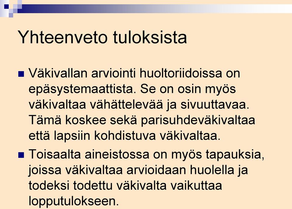 Tämä koskee sekä parisuhdeväkivaltaa että lapsiin kohdistuva väkivaltaa.