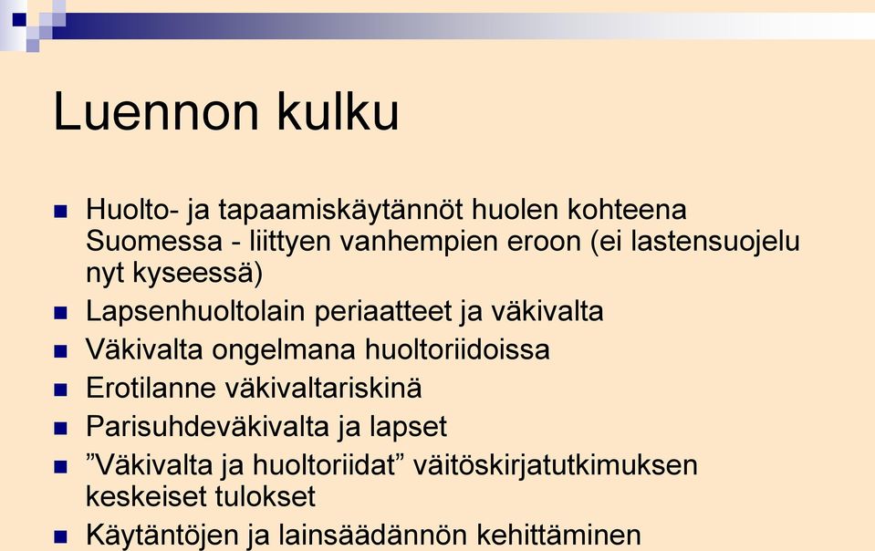 ongelmana huoltoriidoissa Erotilanne väkivaltariskinä Parisuhdeväkivalta ja lapset Väkivalta