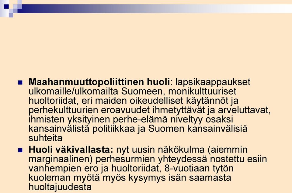 osaksi kansainvälistä politiikkaa ja Suomen kansainvälisiä suhteita Huoli väkivallasta: nyt uusin näkökulma (aiemmin