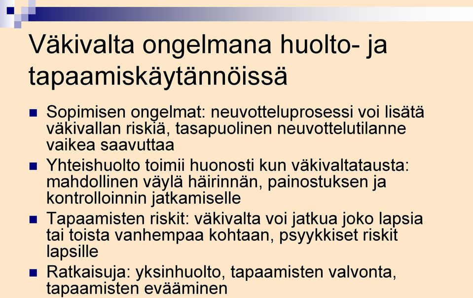 väylä häirinnän, painostuksen ja kontrolloinnin jatkamiselle Tapaamisten riskit: väkivalta voi jatkua joko lapsia tai