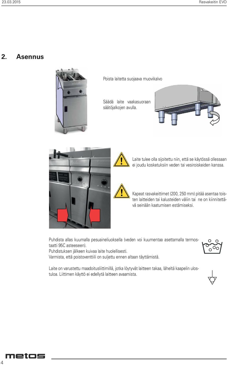 Kapeat rasvakeittimet (200, 250 mm) pitää asentaa toisten laitteiden tai kalusteiden väliin tai ne on kiinnitettävä seinään kaatumisen estämiseksi.