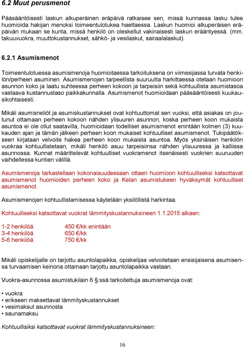 1 Asumismenot Toimeentulotuessa asumismenoja huomioitaessa tarkoituksena on viimesijassa turvata henkilön/perheen asuminen.